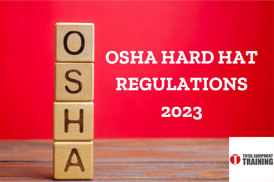 OSHA Hard Hat Regulations 2023 Total Equipment Training